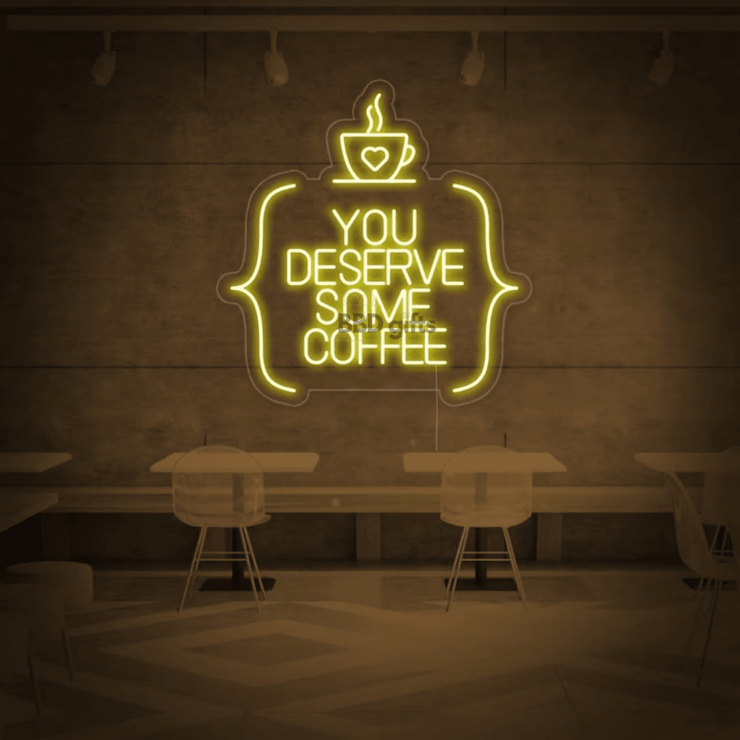You Deserve Some Coffee Neon Sign - BBD GIFTS